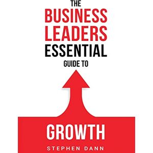Dann, Stephen The Business Leaders Essential Guide to Growth: How to Grow your Business with confidence, control and reward. Eliminate the barriers to growth and ... 1 (The Business Leaders Essential Guides) Dann, Stephen The Business Leaders Essential Guide to Growth: How to Grow your Business with confidence, control and reward. Eliminate the barriers to growth and ... 1 (The Business Leaders Essential Guides)