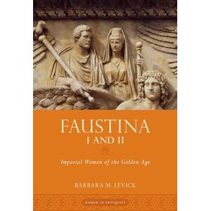 Levick, Barbara M. Faustina I and II: Imperial Women of the Golden Age (Women in Antiquity) Levick, Barbara M. Faustina I and II: Imperial Women of the Golden Age (Women in Antiquity)