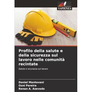 Mantovani, Daniel Profilo della salute e della sicurezza sul lavoro nelle comunità recintate: Salute e sicurezza sul lavoro Mantovani, Daniel Profilo della salute e della sicurezza sul lavoro nelle comunità recintate: Salute e sicurezza sul lavoro