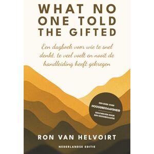van Helvoirt, Ron What No One Told the Gifted: Een dagboek voor wie te snel denkt, te veel voelt en nooit de handleiding heeft gekregen van Helvoirt, Ron What No One Told the Gifted: Een dagboek voor wie te snel denkt, te veel voelt en nooit de handleiding heeft gekregen