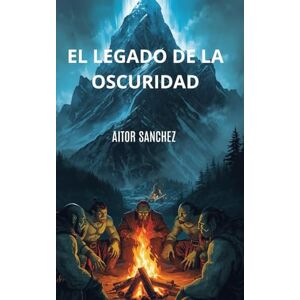 Sánchez Lorenzo, sr Aitor EL LEGADO DE LA OSCURIDAD Sánchez Lorenzo, sr Aitor EL LEGADO DE LA OSCURIDAD