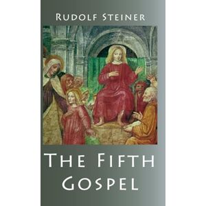 Steiner, Rudolf The Fifth Gospel Steiner, Rudolf The Fifth Gospel