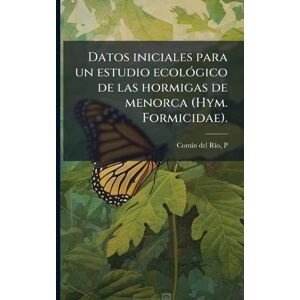 Comã-N del Rã-O, P Datos iniciales para un estudio ecolÃ3gico de las hormigas de menorca (Hym. Formicidae). Comã-N del Rã-O, P Datos iniciales para un estudio ecolÃ3gico de las hormigas de menorca (Hym. Formicidae).