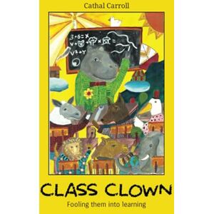 Carroll, Cathal Class Clown: Fooling them into learning Carroll, Cathal Class Clown: Fooling them into learning