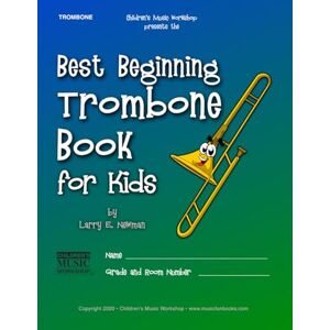 Newman, Mr. Larry E. Best Beginning Trombone Book for Kids: Beginning to Intermediate Trombone Method Book for Students and Children of All Ages: 5 (Best Beginning Band Books for Kids Series) Newman, Mr. Larry E. Best Beginning Trombone Book for Kids: Beginning to Intermediate Trombone Method Book for Students and Children of All Ages: 5 (Best Beginning Band Books for Kids Series)