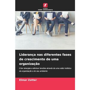Zotter, Elmar Liderança nas diferentes fases de crescimento de uma organização: Criar sinergias e eliminar tensões através de uma visão holística da organização e do seu ambiente Zotter, Elmar Liderança nas diferentes fases de crescimento de uma organização: Criar sinergias e eliminar tensões através de uma visão holística da organização e do seu ambiente