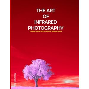 Rosel, Rosel The Art Of Infrared Photography: A Surreal Journey into the World of Trees and Clouds, Coffee Table Picture Book Perfect Gift for all Coffee Table Picture Book .... Relaxing & Meditation. Rosel, Rosel The Art Of Infrared Photography: A Surreal Journey into the World of Trees and Clouds, Coffee Table Picture Book Perfect Gift for all Coffee Table Picture Book .... Relaxing & Meditation.