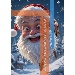 BLANCK, Mme Valérie Marie Les nouvelles histoires du Pôle Nord (Que se passe-t-il au Pôle Nord ?) BLANCK, Mme Valérie Marie Les nouvelles histoires du Pôle Nord (Que se passe-t-il au Pôle Nord ?)