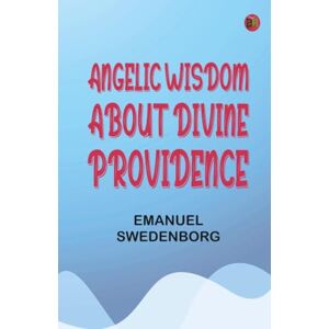 Emanuel Swedenborg Angelic Wisdom about Divine Providence Emanuel Swedenborg Angelic Wisdom about Divine Providence