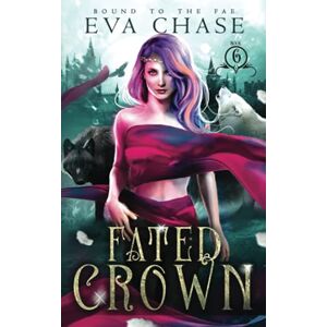 Chase, Eva Fated Crown: 6 (Bound to the Fae) Chase, Eva Fated Crown: 6 (Bound to the Fae)