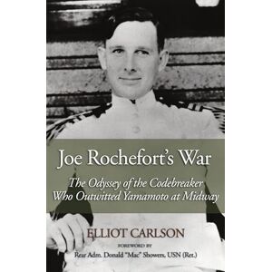 Carlson, Elliot W Joe Rochefort's War: The Odyssey of the Codebreaker Who Outwitted Yamamoto at Midway Carlson, Elliot W Joe Rochefort's War: The Odyssey of the Codebreaker Who Outwitted Yamamoto at Midway