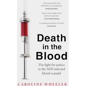 Wheeler, Caroline Death in the Blood: the most shocking scandal in NHS history from the journalist who has followed the story for over two decades Wheeler, Caroline Death in the Blood: the most shocking scandal in NHS history from the journalist who has followed the story for over two decades