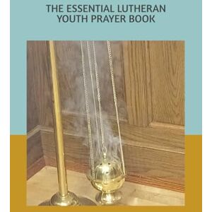 Gaba, Latif Haki The Essential Lutheran Youth Prayer Book: A Prayer Book for Lutheran Youth, in Classic English Gaba, Latif Haki The Essential Lutheran Youth Prayer Book: A Prayer Book for Lutheran Youth, in Classic English