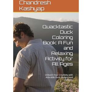 Kashyap, Chandresh A Fun and Relaxing Activity for All Ages: Unleash Your Creativity with Adorable Duck Designs and Patterns Kashyap, Chandresh A Fun and Relaxing Activity for All Ages: Unleash Your Creativity with Adorable Duck Designs and Patterns