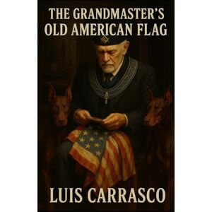 CARRASCO, LUIS A THE GRANDMASTER'S OLD AMERICAN FLAG CARRASCO, LUIS A THE GRANDMASTER'S OLD AMERICAN FLAG