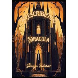 Todorov, George Reescribiendo a Dracula (Reescribiendo clasicos de la literatura y el cine) Todorov, George Reescribiendo a Dracula (Reescribiendo clasicos de la literatura y el cine)