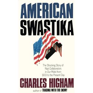 Higham, Charles American Swastika: Nazi Collaborators in Our Midst From 1933 to the Present Higham, Charles American Swastika: Nazi Collaborators in Our Midst From 1933 to the Present