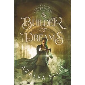 Ellis, Azalea A Builder of Dreams: A Horror Progression Fantasy (A Practical Guide to Sorcery) Ellis, Azalea A Builder of Dreams: A Horror Progression Fantasy (A Practical Guide to Sorcery)