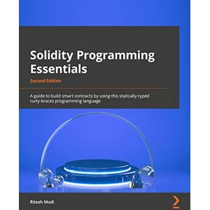 Modi, Ritesh Solidity Programming Essentials: A guide to building smart contracts and tokens using the widely used Solidity language, 2nd Edition Modi, Ritesh Solidity Programming Essentials: A guide to building smart contracts and tokens using the widely used Solidity language, 2nd Edition