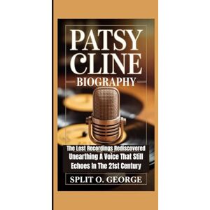 O. George, Split PATSY CLINE BIOGRAPHY: The Lost Recordings Rediscovered — Unearthing A Voice That Still Echoes In The 21st Century O. George, Split PATSY CLINE BIOGRAPHY: The Lost Recordings Rediscovered — Unearthing A Voice That Still Echoes In The 21st Century