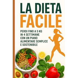 NUTRIFITBODY LA DIETA FACILE: Perdi fino a 5 kg in 4 settimane con un piano alimentare semplice e sostenibile NUTRIFITBODY LA DIETA FACILE: Perdi fino a 5 kg in 4 settimane con un piano alimentare semplice e sostenibile