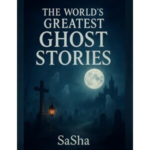 Sha, Sa The World’s Greatest Ghost Stories (The World’s Greatest Compendium Series) Sha, Sa The World’s Greatest Ghost Stories (The World’s Greatest Compendium Series)