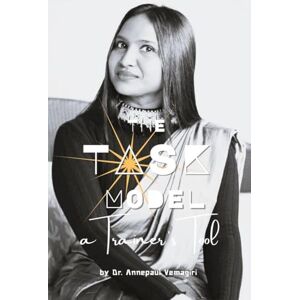 Dr. Annepaul Vemagiri The TASK Model: A Trainer's Tool Dr. Annepaul Vemagiri The TASK Model: A Trainer's Tool