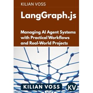 Voss LangGraph.js: Managing AI Agent Systems with Practical Workflows and Real-World Projects Voss LangGraph.js: Managing AI Agent Systems with Practical Workflows and Real-World Projects