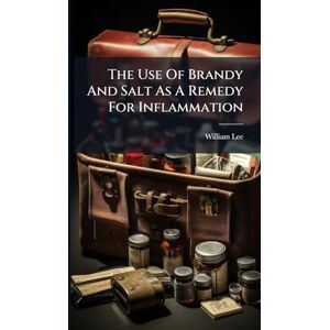 Lee The Use Of Brandy And Salt As A Remedy For Inflammation Lee The Use Of Brandy And Salt As A Remedy For Inflammation