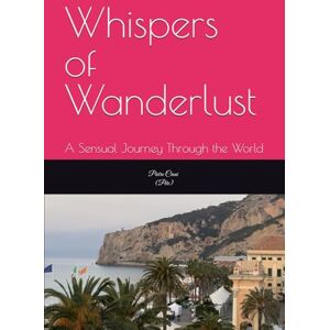 Cioni, Pietro Whispers of Wanderlust: A Sensual Journey Through the World Cioni, Pietro Whispers of Wanderlust: A Sensual Journey Through the World