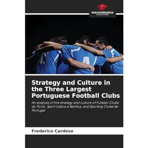Cardoso, Frederico Strategy and Culture in the Three Largest Portuguese Football Clubs: An analysis of the strategy and culture of Futebol Clube do Porto, Sport Lisboa e Benfica, and Sporting Clube de Portugal Cardoso, Frederico Strategy and Culture in the Three Largest Portuguese Football Clubs: An analysis of the strategy and culture of Futebol Clube do Porto, Sport Lisboa e Benfica, and Sporting Clube de Portugal