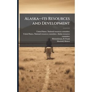 United Alaska--its Resources and Development United Alaska--its Resources and Development