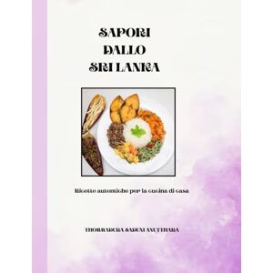Thommadura, 0039 Saduni Anutthara De Soysa SAPORI DELLO SRI LANKA: Ricette autentiche per la cucina Thommadura, 0039 Saduni Anutthara De Soysa SAPORI DELLO SRI LANKA: Ricette autentiche per la cucina