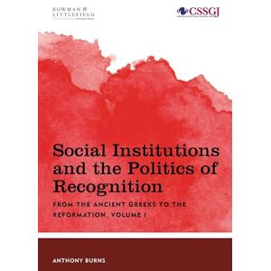 Rowman & Littlefield Publishers Social Institutions and the Politics of Recognition: From the Ancient Greeks to the Reformation (Studies in Social and Global Justice Book 1) Rowman & Littlefield Publishers Social Institutions and the Politics of Recognition: From the Ancient Greeks to the Reformation (Studies in Social and Global Justice Book 1)