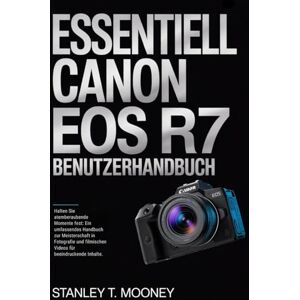 Stanley Essentiell Canon EOS R7 Benutzerhandbuch: Halten Sie atemberaubende Momente fest: Ein umfassendes Handbuch zur Meisterschaft in Fotografie und filmischen Videos für beeindruckende Inhalte. Stanley Essentiell Canon EOS R7 Benutzerhandbuch: Halten Sie atemberaubende Momente fest: Ein umfassendes Handbuch zur Meisterschaft in Fotografie und filmischen Videos für beeindruckende Inhalte.