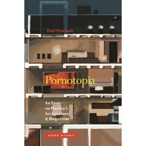 Preciado, Paul B. Pornotopia – An Essay on Playboy`s Architecture and Biopolitics (Zone Books) Preciado, Paul B. Pornotopia – An Essay on Playboy`s Architecture and Biopolitics (Zone Books)