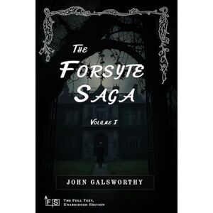 Galsworthy, John The Forsyte Saga, Volume I: Classic Edition Republished by North Publishers Galsworthy, John The Forsyte Saga, Volume I: Classic Edition Republished by North Publishers