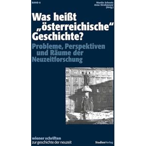 Was heißt "österreichische" Geschichte?: Probleme, Perspektiven und Räume der Neuzeitforschung (Wiener Schriften zur Geschichte der Neuzeit) Was heißt "österreichische" Geschichte?: Probleme, Perspektiven und Räume der Neuzeitforschung (Wiener Schriften zur Geschichte der Neuzeit)