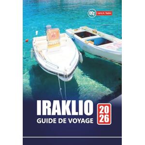 Taylor IRAKLIO GUIDE DE VOYAGE 2026: Les meilleures choses à faire, la cuisine locale, les ruines antiques, les plages, les visites à pied et les conseils ... explorer la capitale culturelle de la Crète Taylor IRAKLIO GUIDE DE VOYAGE 2026: Les meilleures choses à faire, la cuisine locale, les ruines antiques, les plages, les visites à pied et les conseils ... explorer la capitale culturelle de la Crète