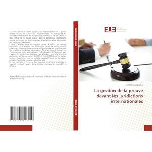 BEKKOUCHE, HAMZA La gestion de la preuve devant les juridictions internationales BEKKOUCHE, HAMZA La gestion de la preuve devant les juridictions internationales