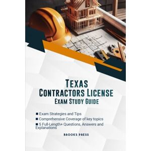 PRESS, BROOKS TEXAS CONTRACTOR LICENSE EXAM STUDY GUIDE: THE DEFINITIVE STUDY COMPANION TO SUCCESSFULLY PASS YOUR EXAM PRESS, BROOKS TEXAS CONTRACTOR LICENSE EXAM STUDY GUIDE: THE DEFINITIVE STUDY COMPANION TO SUCCESSFULLY PASS YOUR EXAM