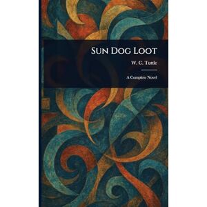 Tuttle, W C (Wilbur C ) Sun Dog Loot Tuttle, W C (Wilbur C ) Sun Dog Loot