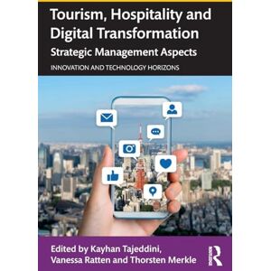 Tourism, Hospitality and Digital Transformation: Strategic Management Aspects (Innovation and Technology Horizons) Tourism, Hospitality and Digital Transformation: Strategic Management Aspects (Innovation and Technology Horizons)