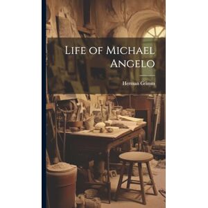 Grimm, Herman Life of Michael Angelo Grimm, Herman Life of Michael Angelo