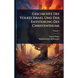 Weber Geschichte Des Volkes Israel Und Der Entstehung Des Christenthums Weber Geschichte Des Volkes Israel Und Der Entstehung Des Christenthums