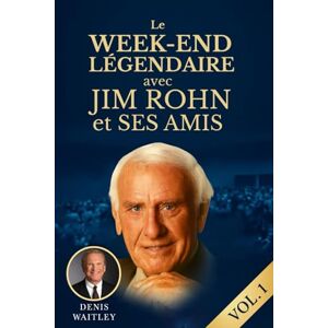Rohn, Jim LE WEEK-END LÉGENDAIRE AVEC JIM ROHN ET SES AMIS: La sagesse de Jim Rohn et des grands du succès qui ont marqué la nouvelle ère du développement personnel Rohn, Jim LE WEEK-END LÉGENDAIRE AVEC JIM ROHN ET SES AMIS: La sagesse de Jim Rohn et des grands du succès qui ont marqué la nouvelle ère du développement personnel