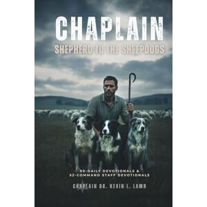 Lamb, Chaplain Dr. Kevin L CHAPLAIN: Shepherd To The Sheepdogs Lamb, Chaplain Dr. Kevin L CHAPLAIN: Shepherd To The Sheepdogs