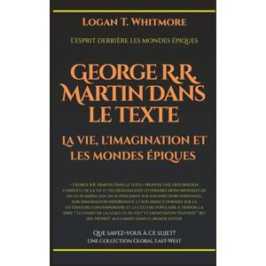 Whitmore, Logan T. George R.R. Martin dans le texte: La vie, l'imagination et les mondes épiques (Que savez-vous à ce sujet?) Whitmore, Logan T. George R.R. Martin dans le texte: La vie, l'imagination et les mondes épiques (Que savez-vous à ce sujet?)