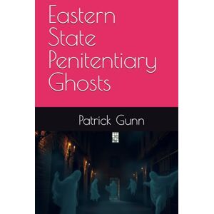 Gunn, Patrick Eastern State Penitentiary Ghosts Gunn, Patrick Eastern State Penitentiary Ghosts