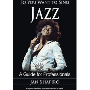 Rowman & Littlefield Publishers So You Want to Sing Jazz: A Guide for Professionals Rowman & Littlefield Publishers So You Want to Sing Jazz: A Guide for Professionals